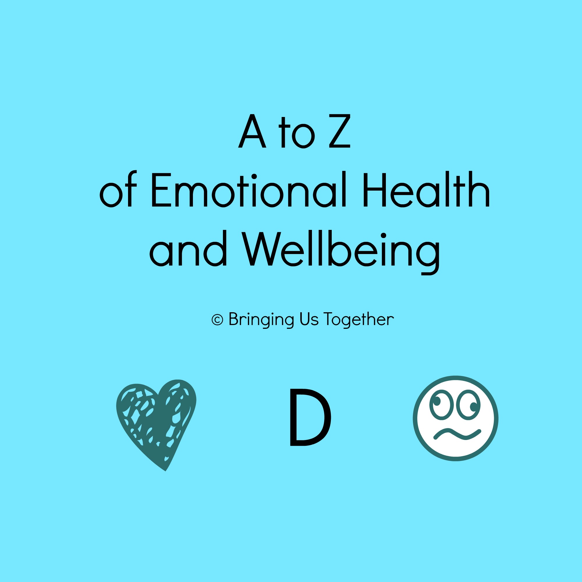 D Is For: A To Z Of Emotional Health & Wellbeing - Bringing Us Together