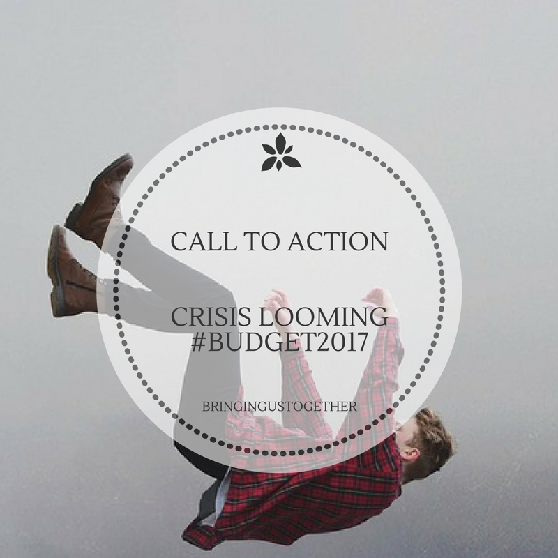 Call For Action - Crisis Looming #Budget2017 - Bringing Us Together